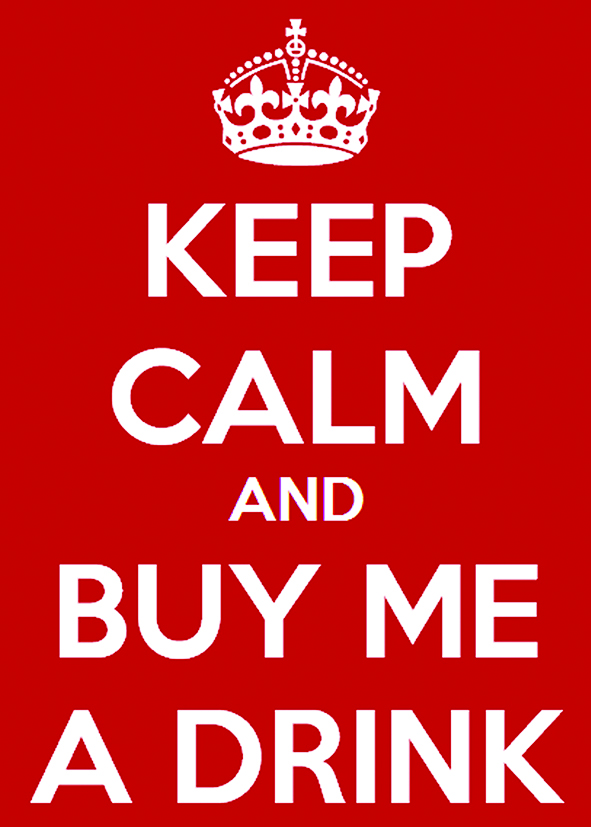 Keep Calm and Buy me a Drink!